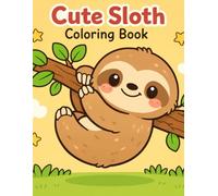 Cute Sloth Coloring Book for Kids: Adorable Sloth Coloring Pages for Fun and Creativity: Easy and Bold Sloth Illustrations for Toddlers, Preschool, and Young Children