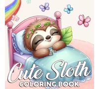 Cute Sloth Coloring Book: Silly and Charming Creatures in Relaxed Animal Coloring Pages for Creative Fun and Mindful