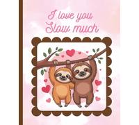 Cute Sloth Composition notebook | I LOVE you SLOW Much | Adorable watercolor Pink, Coral & Brown writing journal with hearts | 7.5 x 9.25 and 120 college ruled pages