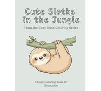 Cute Sloths in the Jungle: From the Cozy Sloth Coloring Series