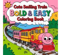 Cute Smiling Train Bold and Easy Coloring Book: Perfect for little hands and budding artists to freely and joyfully color trains with happy faces. Large drawings, bold lines, and adorable expressions