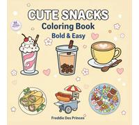 Cute Snacks Coloring Book: Bold and Easy Coloring Book with 40 Fun and Adorable Food Illustrations for Relaxation and Stress Relief (Cozy Coloring Collection)