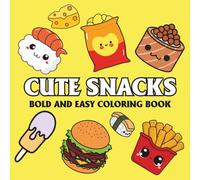 Cute Snacks: Coloring Book for Adults And Kids, Featuring Ice Cream, Donut, Pizza, Candy, Cupcake, Chocolate, Pastries, Desserts (Bold & Easy Coloring)