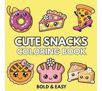 Cute Snacks: Coloring Book for Adults And Kids, Featuring Pizza, Cakes, Snacks, Donut, Cute Dessert, Cupcake and More (Bold & Easy Coloring)