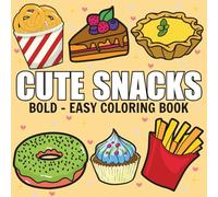 Cute Snacks: Coloring Book For Adults & Kids, Simple and Big Designs Featuring Cute Dessert, Cute Cake, Pizza, Donut, Candy, Chocolate, and more (Bold & Easy Coloring)