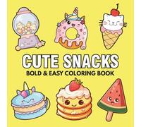 Cute Snacks: Coloring Book for Adults, Teens, and Kids, Featuring Cakes, Fruits, Candies, Cupcake, Pizza, Ice Cream and More Designs for Relaxation (Bold & Easy Coloring Books)