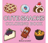 Cute Snacks: Over 50 Bold & Easy Food and Snacks Coloring Pages Including Fruits, Burger, Pizza, Cupcake, Donut, Candy, Chocolate and Many More
