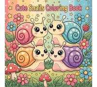 Cute Snails Coloring Book: Adorable Cozy Snail Illustrations Cute & Easy Coloring Pages for Kids, Teens & Adults Relaxing Kawaii Animal Coloring Book