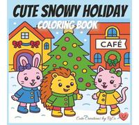 Cute Snowy Holiday Coloring Book: Bold and Easy, Simple Designs, Featuring a Cute Kitten, Adorable Bunny and a Caring Hedgehog, Great for Preschoolers and Color Enthusiasts, 8.5x8.5 Size