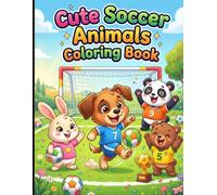 Cute Soccer Animals Coloring Book: Adorable Animals Playing Soccer in Fun and Simple Coloring Pages for Kids Ages 3-8