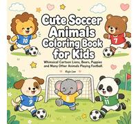 Cute Soccer Animals Coloring Book for Kids: Whimsical Cartoon Lions, Bears, Puppies and Many Other Animals Playing Football