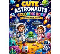 Cute Space Adventure Coloring Book: Adorable Astronauts, Friendly Aliens, Colorful Planets, Rockets, Robots & Galactic Adventures