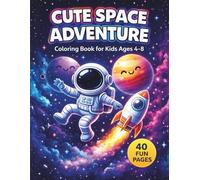 Cute Space Adventure: Coloring Book for Kids Ages 4-8 | Fun Astronauts, Rockets, Planets, Aliens and Space Activities (Easy Coloring Books For Kids)