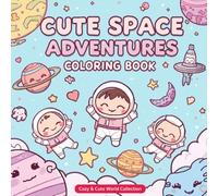 Cute Space Adventures Coloring Book - Cozy & Cute World Collection | Adorable Astronauts, Planets & Rockets to Color | Fun Kawaii Space Coloring Book ... creativity and joy in every little artist!