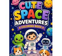 Cute Space Adventures Coloring Book: Fun and Easy Space Coloring Pages for Kids Ages 4-8