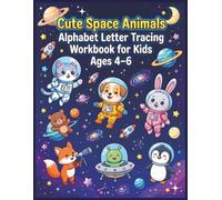 Cute Space Animals Alphabet Letter Tracing Workbook for Kids Ages 4-6: ABC Handwriting Practice, Pencil Control, Letter Formation and Early Writing ... Kindergarten and Homeschool Learning