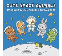 Cute Space Animals: Coloring Book Featuring Adorable Astronaut Animal Friends to Color for Teens and Adults