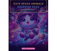 Cute Space Animals Coloring Book for Kids Ages 3-8: Adorable Kawaii Astronaut Animals in Outer Space - Planets, Rockets and Galaxy Adventures