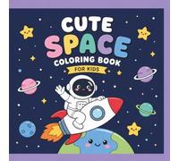 Cute Space Coloring Book for Kids: 50 Easy and Fun Coloring Pages Featuring Astronauts, Rockets, Planets, Aliens, UFOs, Stars, and Space Adventures for Kids Ages 3-8
