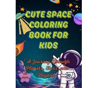 Cute Space Coloring Book for Kids Ages 4-8: “ A Journey Through Planets, Stars, and Beyond “