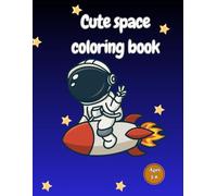 Cute Space Coloring Book: Fun and Easy Space Coloring Pages for Kids Ages 3-6