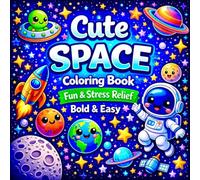 Cute Space: Coloring Book Fun & Stress Relief for Kids and Adults, Bold & Easy, Kawaii Space for Relaxation (Bold & Easy Cute Coloring Books for Kids and Adults)