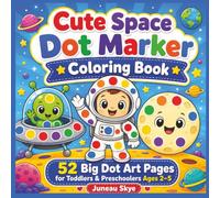 Cute Space Dot Marker Coloring Book: Big Dot Art Pages for Toddlers and Preschoolers Ages 2-5 with Rockets, Astronauts, Aliens, Planets, Stars, and Space Fun (Juneau Skye Dot Marker Activity Books)