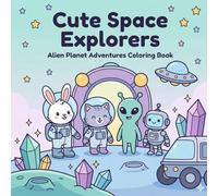 Cute Space Explorers: Alien Planet Adventures Coloring Book: Bold, Detailed Kawaii Space Scenes + Fun Activities for Kids Ages 4-8 (Crystals, UFOs, Friendly Aliens)