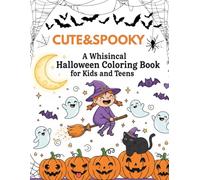 Cute & Spooky: A Whimsical Halloween Coloring Book for Kids and Teens: Fun and Adorable Ghosts, Witches, Pumpkins, and Monsters to Color - Perfect Halloween Activity for Relaxation and Creativity