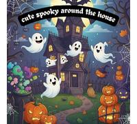 cute spooky around the house: cute spooky coloring book for kids,14 cute spooky size 8.5x8.5 inches.