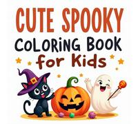 Cute Spooky Bold & Easy Coloring Book for Kids Ages 3-12: Fun and Cute Spooky Coloring Pages of Ghosts, Pumpkins, Bats, and Candy with Bold and Easy