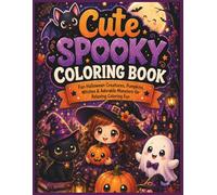 Cute Spooky Coloring Book: Fun Halloween Creatures, Pumpkins, Witches & Adorable Monsters for Kids, Teens & Adults - Relaxing & Cozy Autumn Coloring Pages