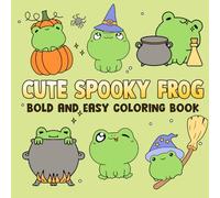 Cute Spooky Frog Bold and Easy Coloring Book: Discover Adorable Halloween Scenes with Coloring Pages Featuring Charming Amphibian and Toad Illustrations for All Ages Joy and Relaxation