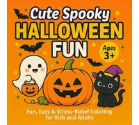Cute Spooky Halloween Fun: Fun, Easy & Stress-Relief Coloring for Kids Ages 3+ and Adults Featuring 41 Cute Halloween Pages with Pumpkins, Ghosts, Witches and More