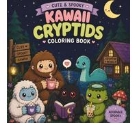 Cute & Spooky Kawaii Cryptids Coloring Book: Adorable Bigfoot, Mothman, Nessie, Aliens & More Cute Cryptid Coloring Pages for Teens & Adults