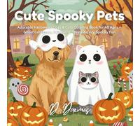 Cute Spooky Pets: Adorable Halloween Dogs & Cats Coloring Book for All Ages - Ghost Costumes, Pumpkins, Treats & Cozy Spooky Fun