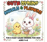 Cute Spring Animals & Flowers Coloring Book for Kids Ages 4-8: Fun & Easy Kawaii Designs with Adorable Baby Animals, Flowers, and Spring Scenes