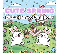 Cute Spring: Bold and Easy Coloring Book for Kids and Adults with Adorable Bunnies, Chicks, Flowers, and Fun Springtime Scenes for Stress Relief: Cute ... Adorable Bunnies, Chicks, Flowers, and Fun