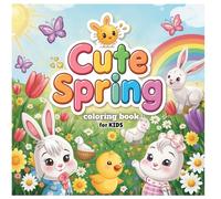 Cute Spring Coloring Book for Kids Ages 4-8: Fun and Easy Springtime Scenes with Bunnies, Flowers, Butterflies, and More | Perfect Spring Activity ... Celebrate Spring with Adorable Coloring Pages