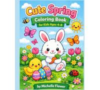 Cute Spring Coloring Book for Kids Ages 4-8: Fun Flowers, Bunnies, Butterflies and Baby Animals with Big Easy Pages