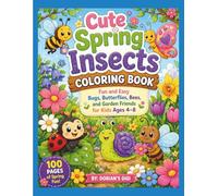 CUTE SPRING INSECTS COLORING AND ACTIVITY BOOK: FUN AND EASY BUGS, BUTTERFLIES, BEES, AND GARDEN FRIENDS FOR KIDS 4-8