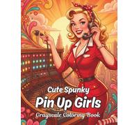 Cute Spunky Pin Up Girls Grayscale Coloring Book: For Teens And Adults, Nice Interesting Pages To Color, And A Fun Retro Girl On Every Page (The Tall Pony Press Grayscale Coloring Books)