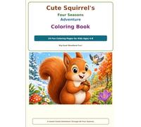 Cute Squirrel’s Four Seasons Adventure Coloring Book: 24 Fun and Easy Coloring Pages for Kids Ages 4-8 with Big-Eyed Woodland Animals, Acorns, Forest ... Autumn, Winter, Spring and Summer Scenes