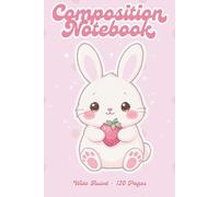 Cute Strawberry Bunny Composition Notebook: Kawaii Pink Rabbit Journal for Girls and Kids | Wide Ruled | 6 x 9 in | 120 Pages: Pastel Aesthetic School ... Strawberry | Soft Girl Stationery Gift