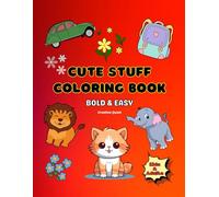 Cute Stuff Coloring Book: 60+ Bold and Easy Drawings of Animals, Toys, Crafts, Etc.: Simple and Fun Coloring Pages for Kids and Adults
