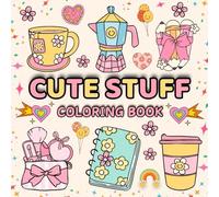 Cute Stuff Coloring Book: Bold And Easy For Adults And Kids With Simple And Big Designs, Adorable And Super Cute Coloring Pages For Relaxation And Creativity (Cute Bold Easy Cozy)