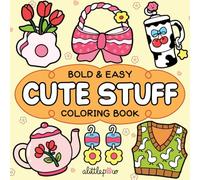 Cute Stuff: Coloring Book for Adults and Kids, Bold and Easy, Simple and Big Designs for Relaxation Featuring Animals, Flowers, Patterns, and Cute Things (Bold & Easy Coloring)
