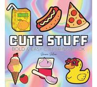 Cute Stuff: Coloring Book For Adults, Kids & Teens, Bold and Easy, Simple and Big Designs Featuring Cute Animals, Cute Things, Food and Snacks and More Designs (Bold & Easy Coloring)
