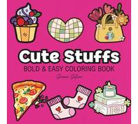 Cute Stuffs: Coloring Book For Adults, Kids & Teens, Bold and Easy, Simple and Big Designs Featuring Cute Animals, Cute Things, Food and Snacks and More Designs (Bold & Easy Coloring)