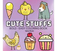 Cute Stuffs: Coloring Book For Adults, Kids & Teens, Bold and Easy, Simple and Big Designs Featuring Cute Stuffs and More Designs for Relaxation (Bold & Easy Coloring)